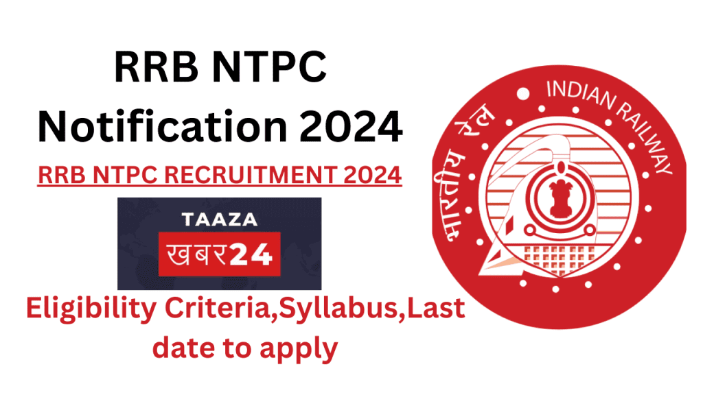 RRB NTPC Notification 2024, NTPC Recruitment Apply Now, Application Form, Eligibility Criteria